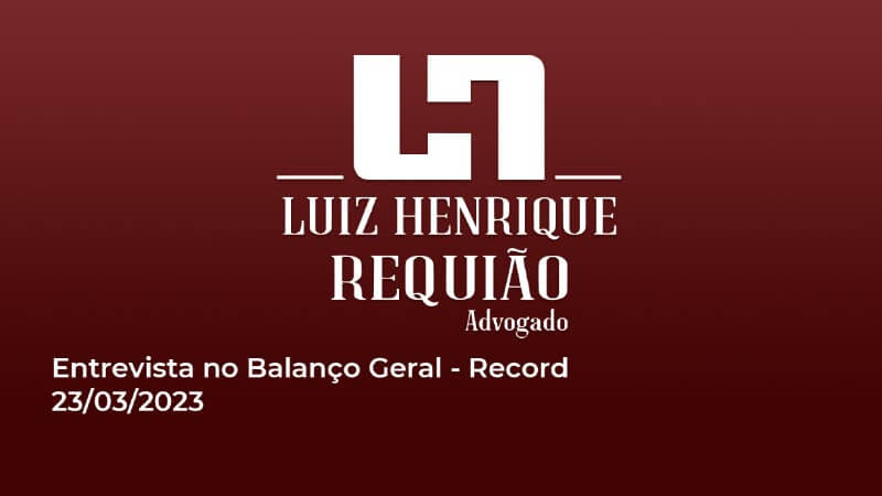 Entrevista Advogado Luiz Henrique Requião no Balanço Geral da Record